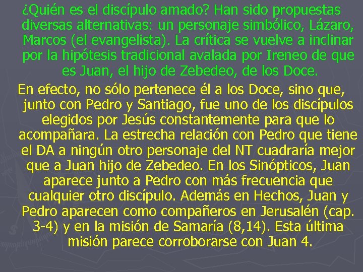 ¿Quién es el discípulo amado? Han sido propuestas diversas alternativas: un personaje simbólico, Lázaro,