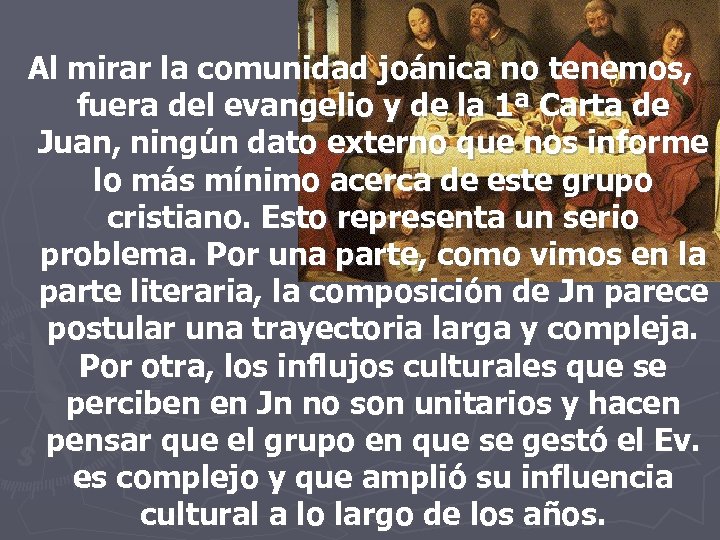 Al mirar la comunidad joánica no tenemos, fuera del evangelio y de la 1ª