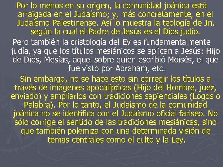 Por lo menos en su origen, la comunidad joánica está arraigada en el Judaísmo;