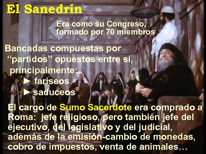 El Sanedrín Era como su Congreso, formado por 70 miembros Bancadas compuestas por “partidos”