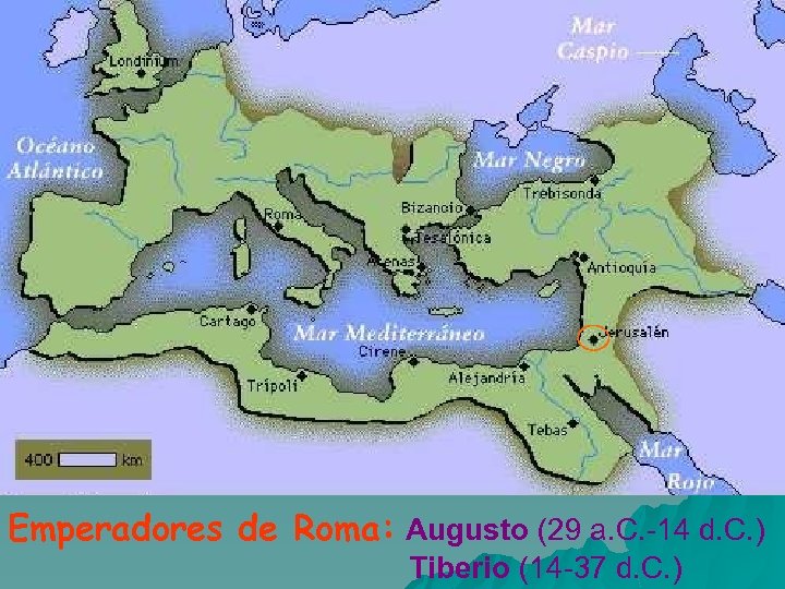 Emperadores de Roma: Augusto (29 a. C. 14 d. C. ) Tiberio (14 37