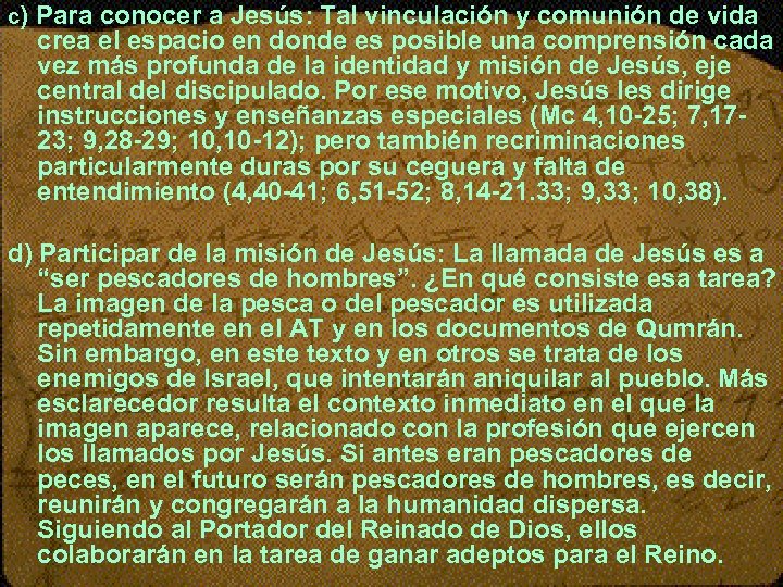 c) Para conocer a Jesús: Tal vinculación y comunión de vida crea el espacio