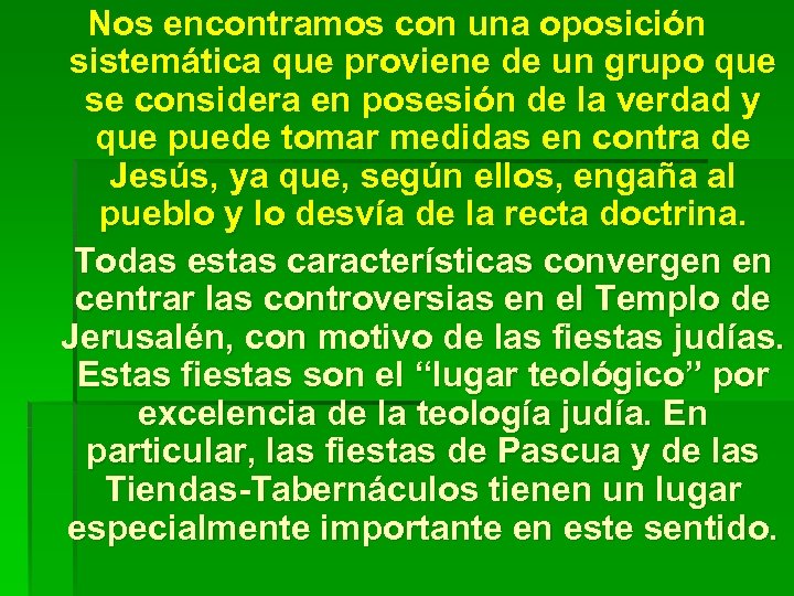 Nos encontramos con una oposición sistemática que proviene de un grupo que se considera