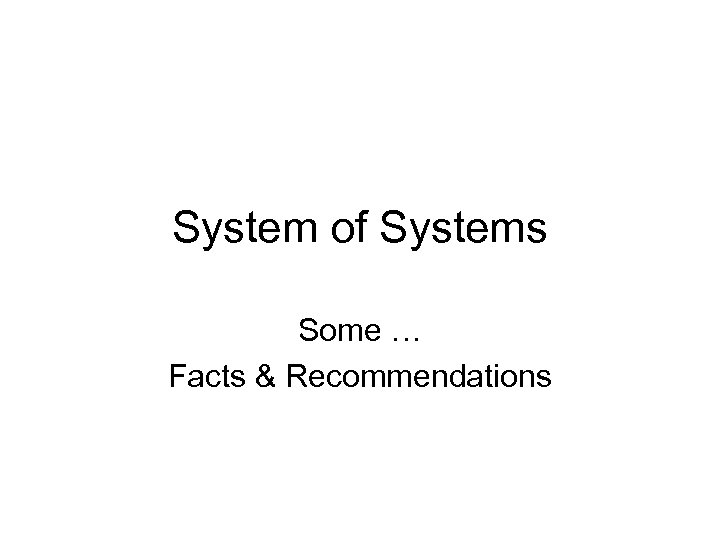 System of Systems Some … Facts & Recommendations 