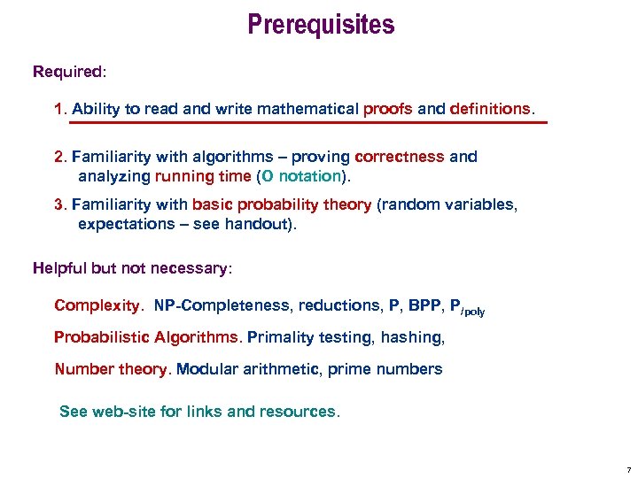 Prerequisites Required: 1. Ability to read and write mathematical proofs and definitions. 2. Familiarity