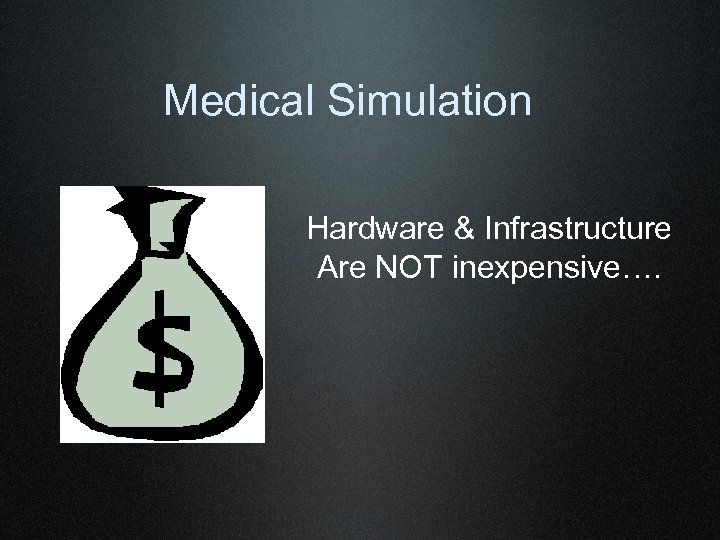 Medical Simulation Hardware & Infrastructure Are NOT inexpensive…. 