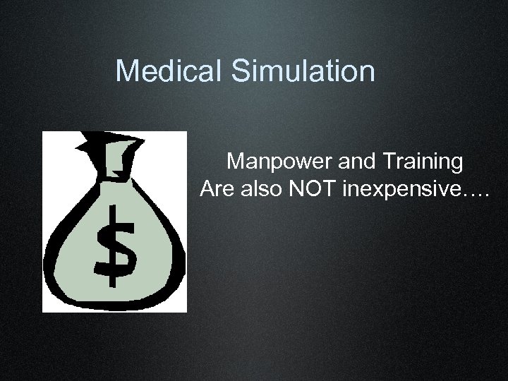 Medical Simulation Manpower and Training Are also NOT inexpensive…. 