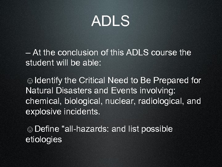 ADLS – At the conclusion of this ADLS course the student will be able: