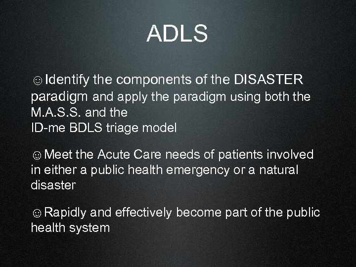 ADLS ☺Identify the components of the DISASTER paradigm and apply the paradigm using both