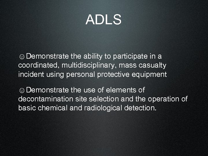 ADLS ☺Demonstrate the ability to participate in a coordinated, multidisciplinary, mass casualty incident using