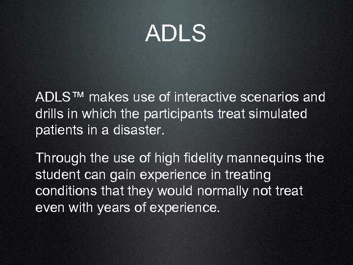 ADLS™ makes use of interactive scenarios and drills in which the participants treat simulated