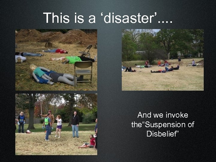 This is a ‘disaster’. . And we invoke the“Suspension of Disbelief” 