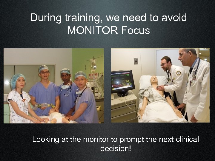 During training, we need to avoid MONITOR Focus Looking at the monitor to prompt