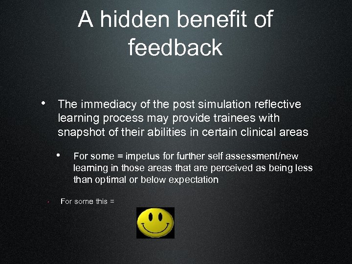 A hidden benefit of feedback • The immediacy of the post simulation reflective learning