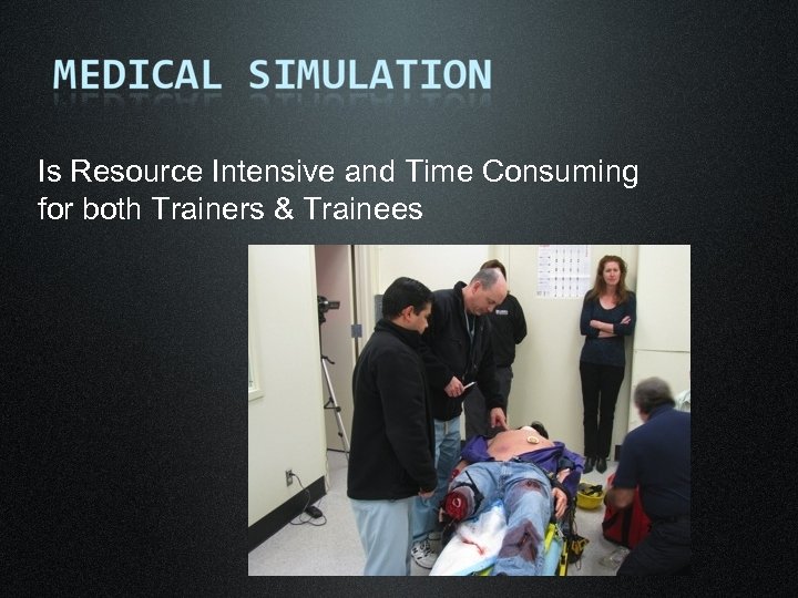 Is Resource Intensive and Time Consuming for both Trainers & Trainees 