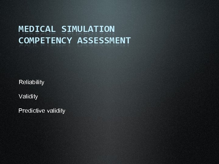 Reliability Validity Predictive validity 