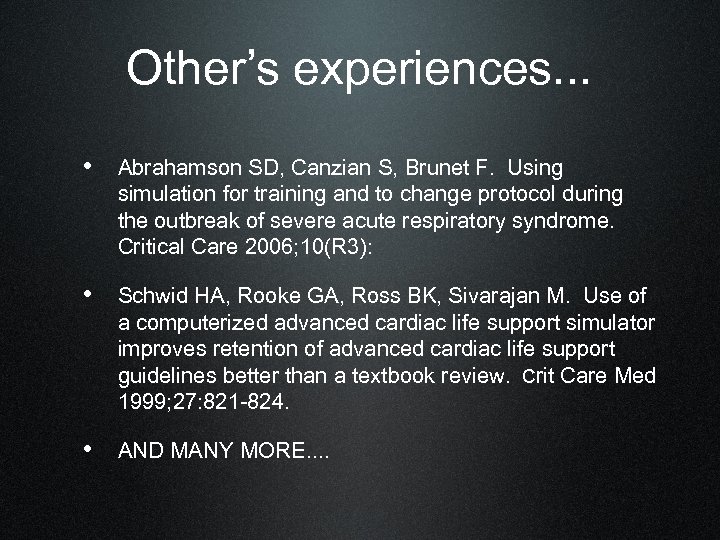 Other’s experiences. . . • Abrahamson SD, Canzian S, Brunet F. Using simulation for