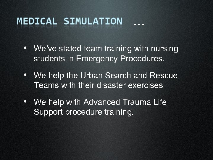 . . . • We’ve stated team training with nursing students in Emergency Procedures.