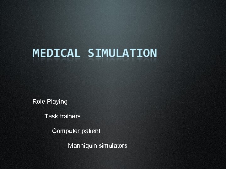 Role Playing Task trainers Computer patient Manniquin simulators 