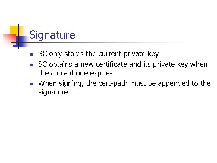 Signature n n n SC only stores the current private key SC obtains a
