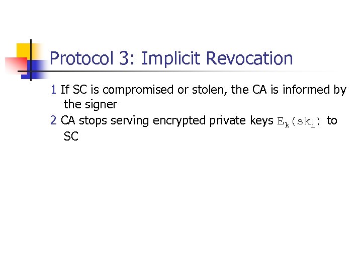 Protocol 3: Implicit Revocation 1 If SC is compromised or stolen, the CA is