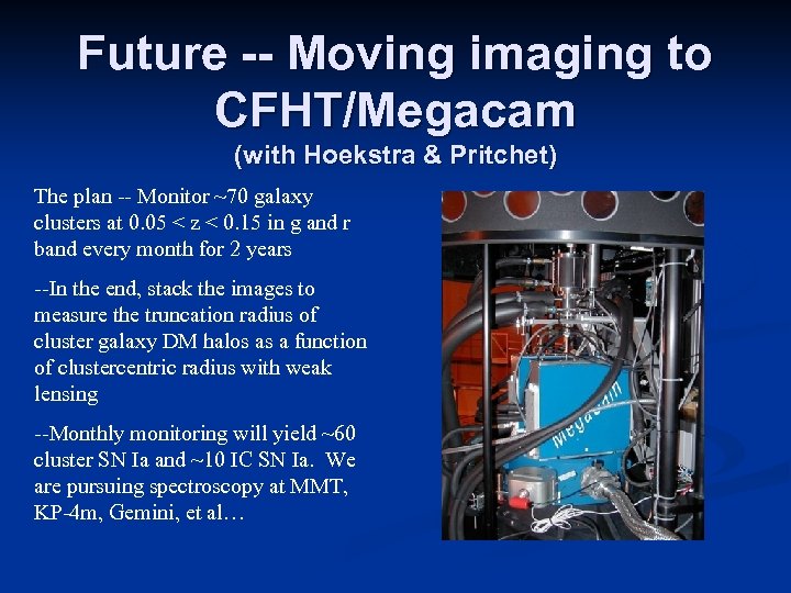 Future -- Moving imaging to CFHT/Megacam (with Hoekstra & Pritchet) The plan -- Monitor