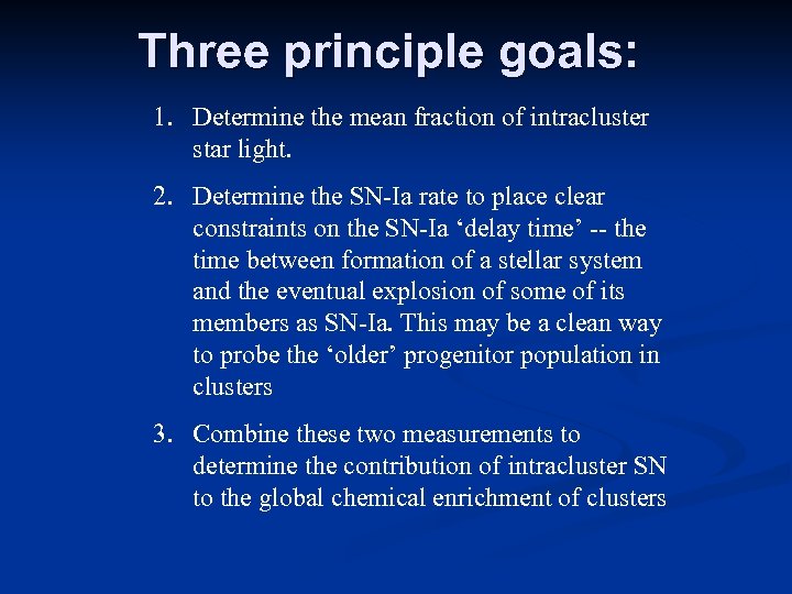 Three principle goals: 1. Determine the mean fraction of intracluster star light. 2. Determine