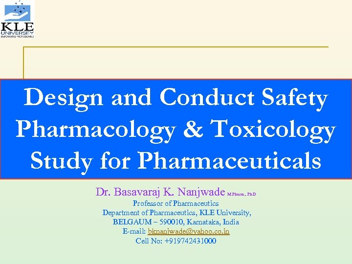 Design and Conduct Safety Pharmacology & Toxicology Study for Pharmaceuticals Dr. Basavaraj K. Nanjwade