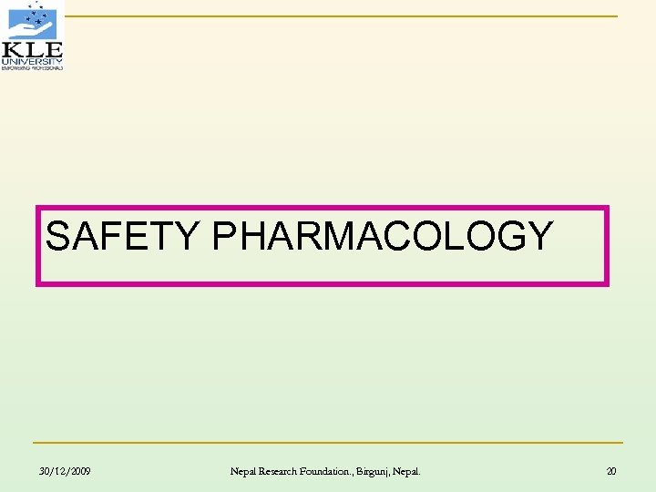 SAFETY PHARMACOLOGY 30/12/2009 Nepal Research Foundation. , Birgunj, Nepal. 20 