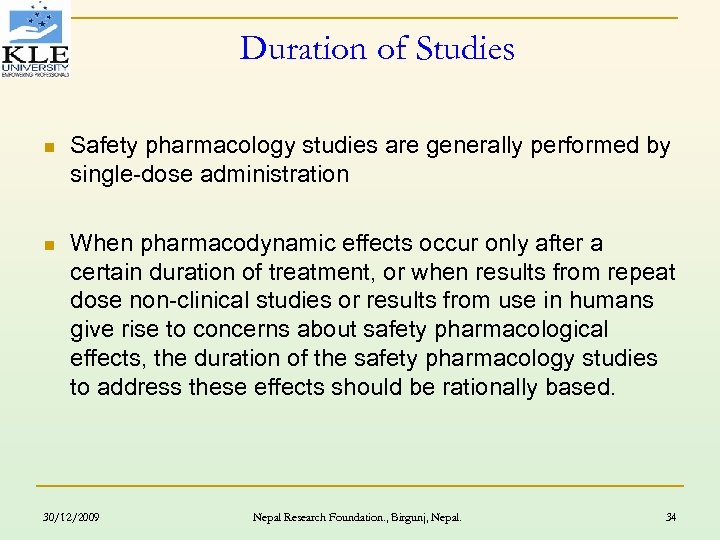 Duration of Studies n Safety pharmacology studies are generally performed by single-dose administration n