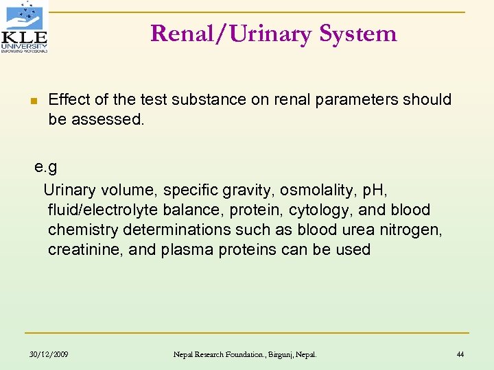 Renal/Urinary System n Effect of the test substance on renal parameters should be assessed.