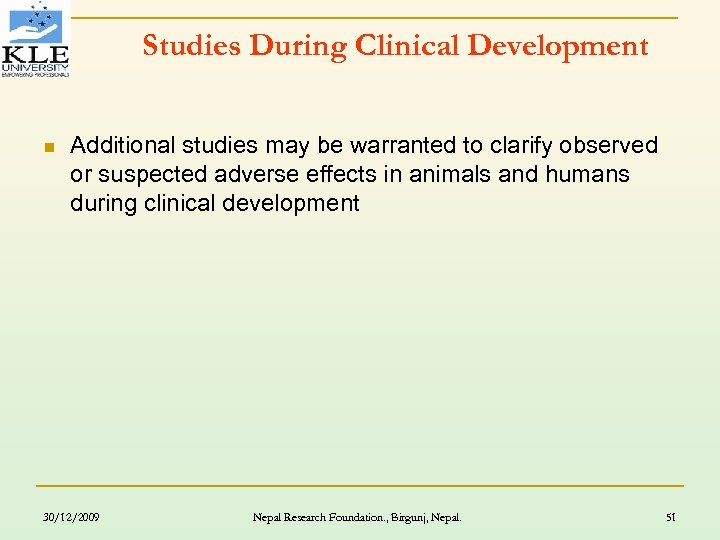 Studies During Clinical Development n Additional studies may be warranted to clarify observed or