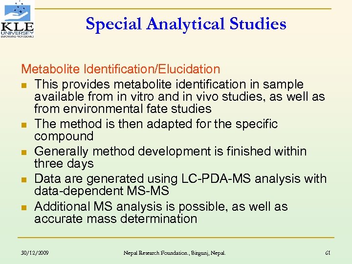 Special Analytical Studies Metabolite Identification/Elucidation n This provides metabolite identification in sample available from