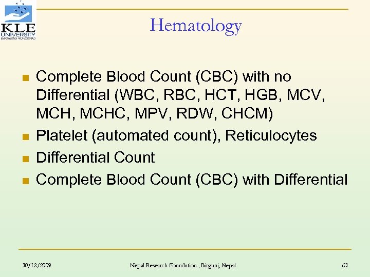 Hematology n n Complete Blood Count (CBC) with no Differential (WBC, RBC, HCT, HGB,