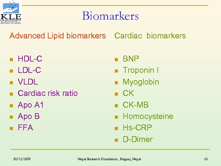 Biomarkers Advanced Lipid biomarkers n n n n HDL-C LDL-C VLDL Cardiac risk ratio