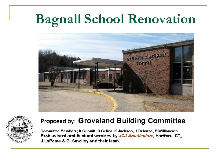 Bagnall School Renovation Proposed by: Groveland Building Committee Members; K. Cunniff, D. Gelina, K.