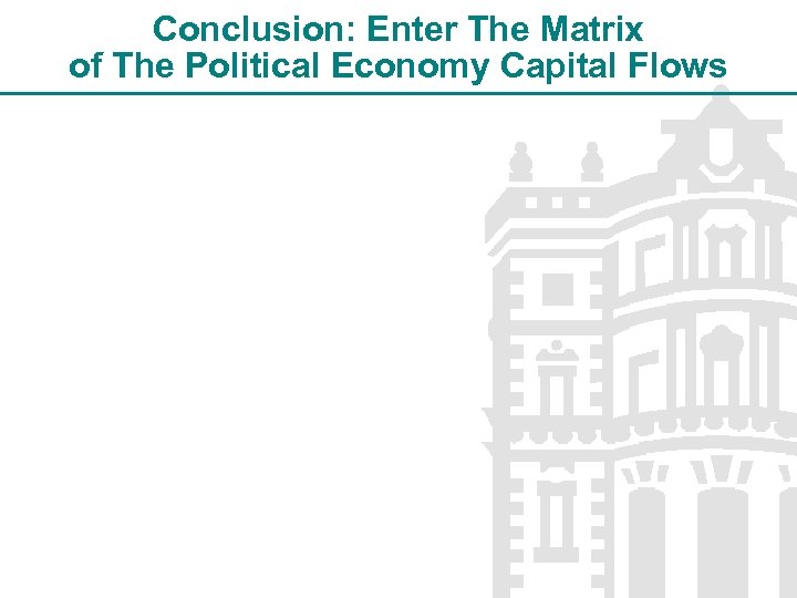 Conclusion: Enter The Matrix of The Political Economy Capital Flows 