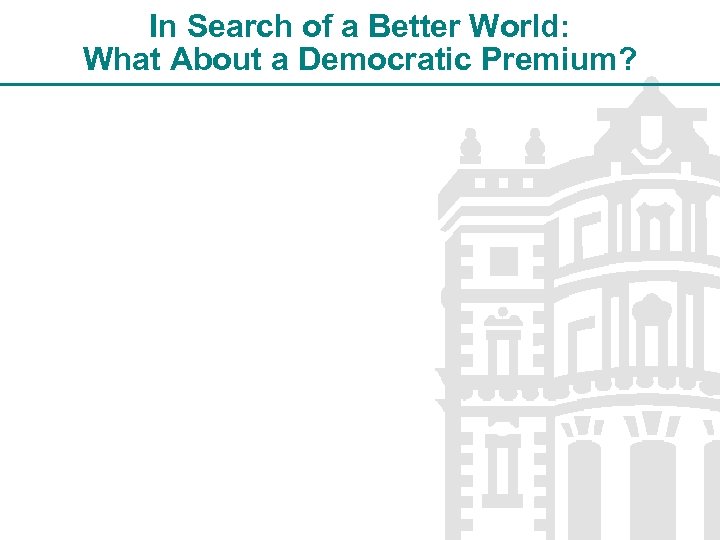 In Search of a Better World: What About a Democratic Premium? 