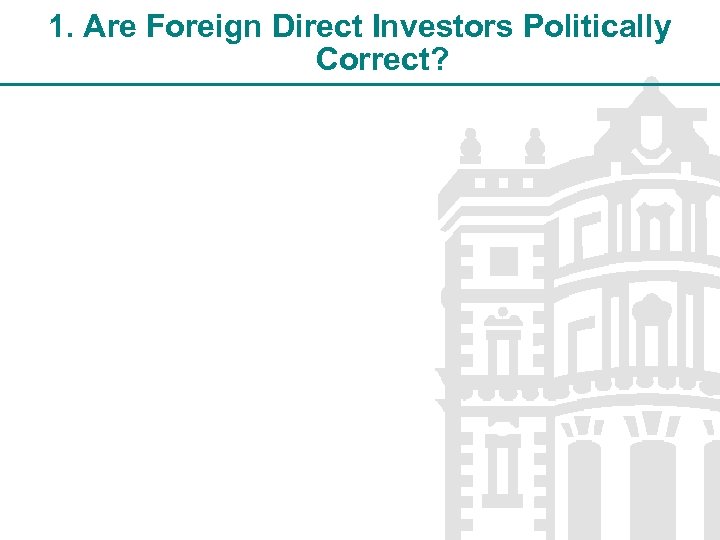 1. Are Foreign Direct Investors Politically Correct? 