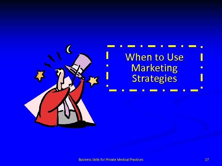 When to Use Marketing Strategies Business Skills for Private Medical Practices 17 