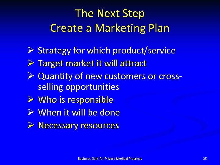 The Next Step Create a Marketing Plan Ø Strategy for which product/service Ø Target