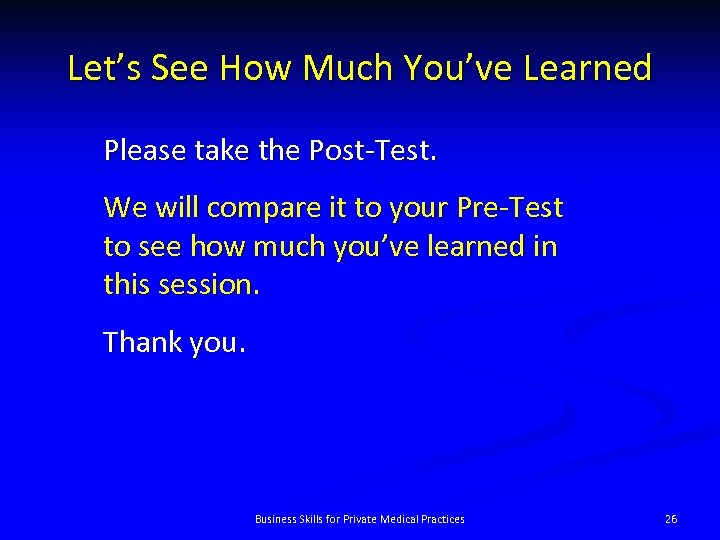 Let’s See How Much You’ve Learned Please take the Post-Test. We will compare it