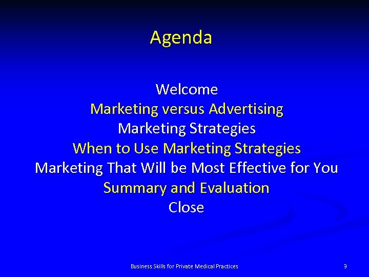 Agenda Welcome Marketing versus Advertising Marketing Strategies When to Use Marketing Strategies Marketing That