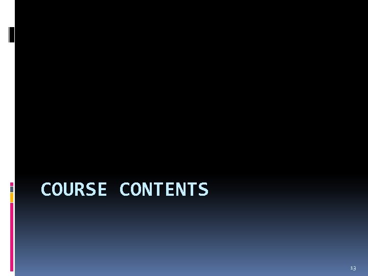 COURSE CONTENTS 13 