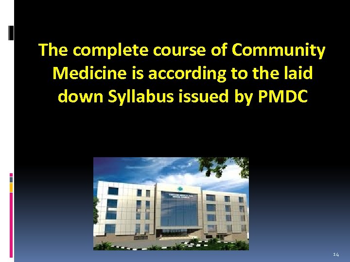 The complete course of Community Medicine is according to the laid down Syllabus issued