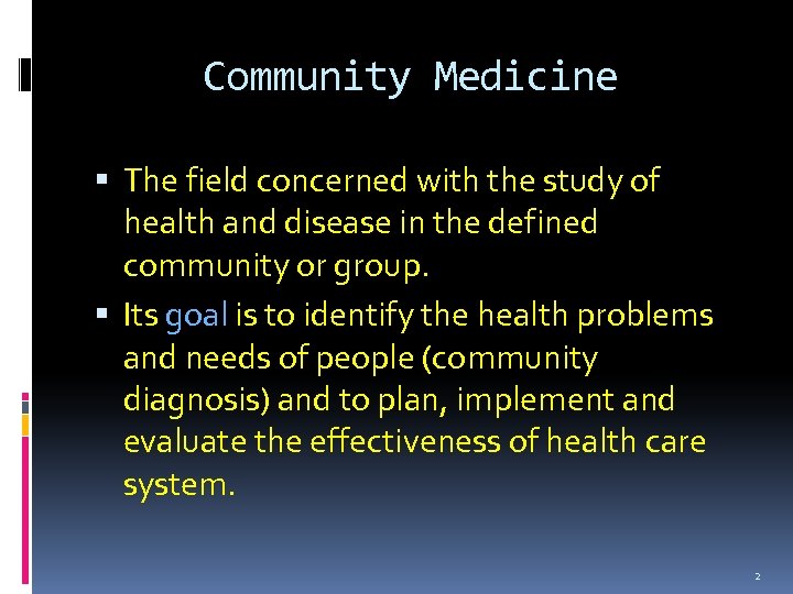 Community Medicine The field concerned with the study of health and disease in the