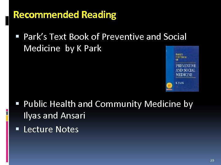 Recommended Reading Park’s Text Book of Preventive and Social Medicine by K Park Public