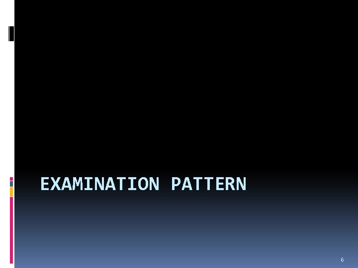 EXAMINATION PATTERN 6 