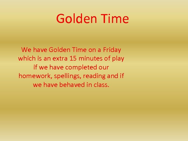 Golden Time We have Golden Time on a Friday which is an extra 15