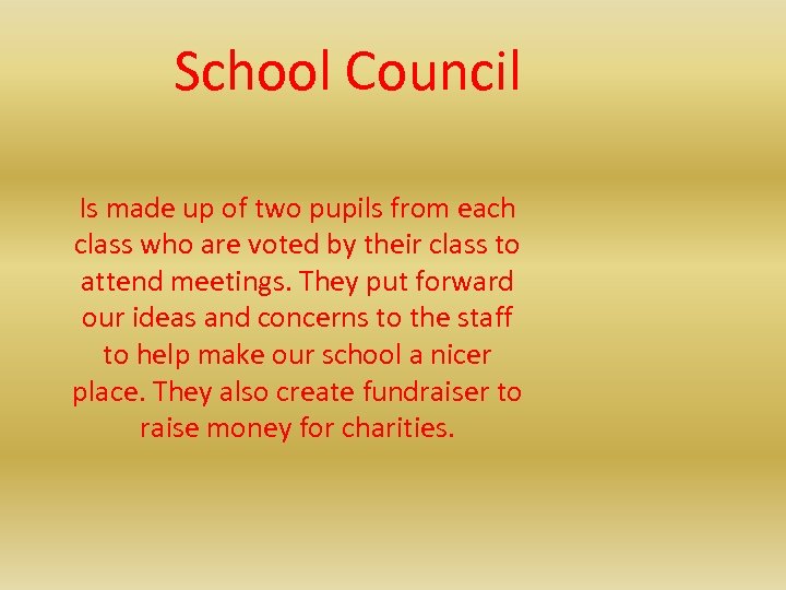 School Council Is made up of two pupils from each class who are voted